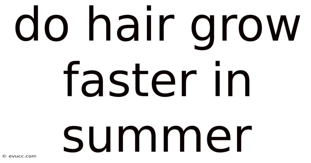 Do Hair Grow Faster In Summer