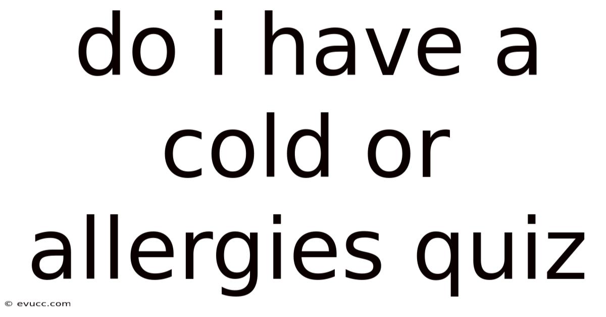 Do I Have A Cold Or Allergies Quiz
