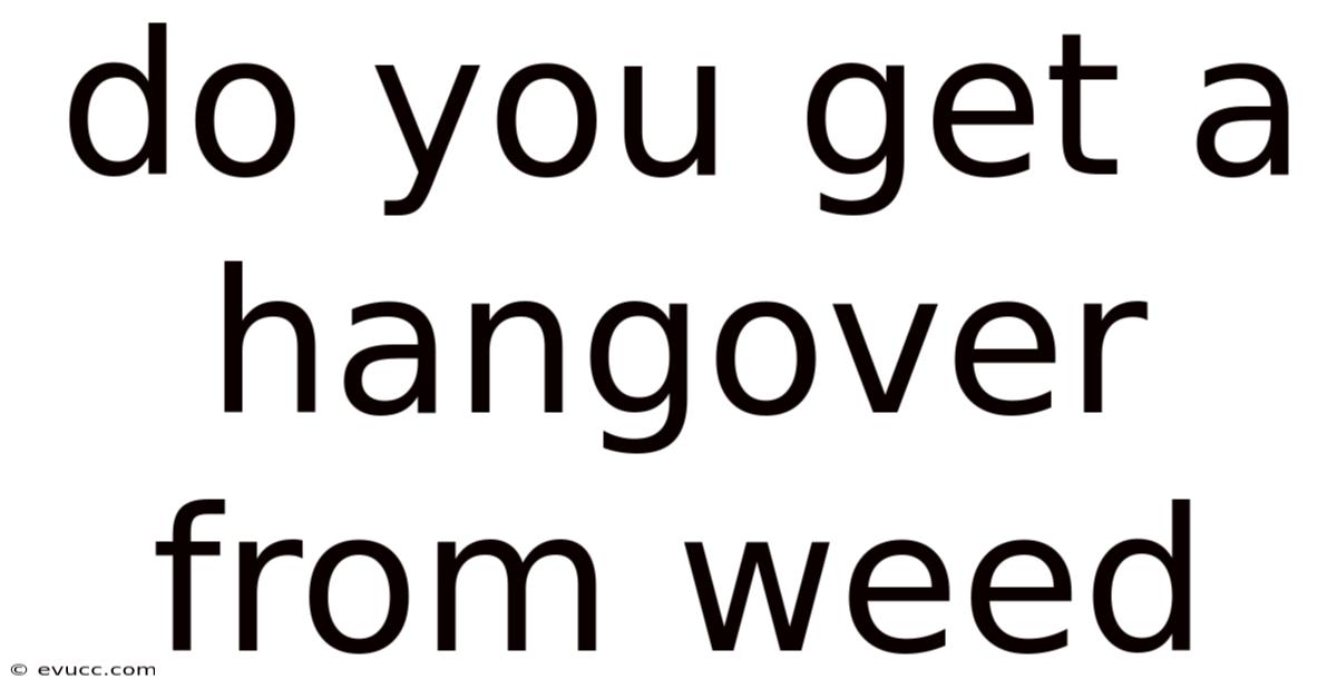 Do You Get A Hangover From Weed