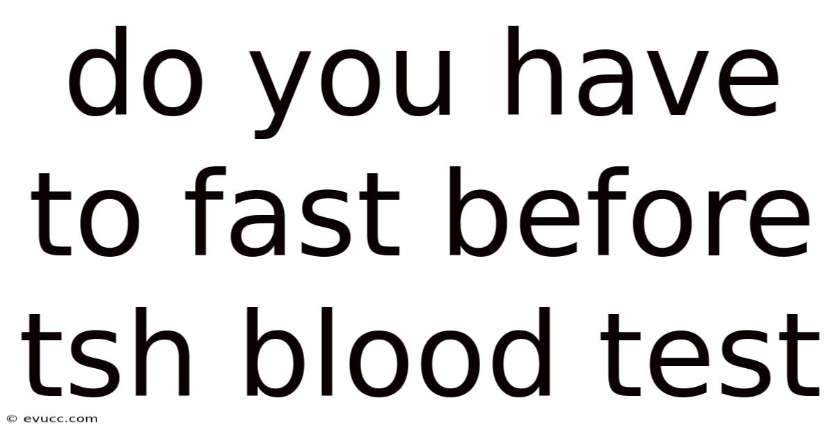 Do You Have To Fast Before Tsh Blood Test