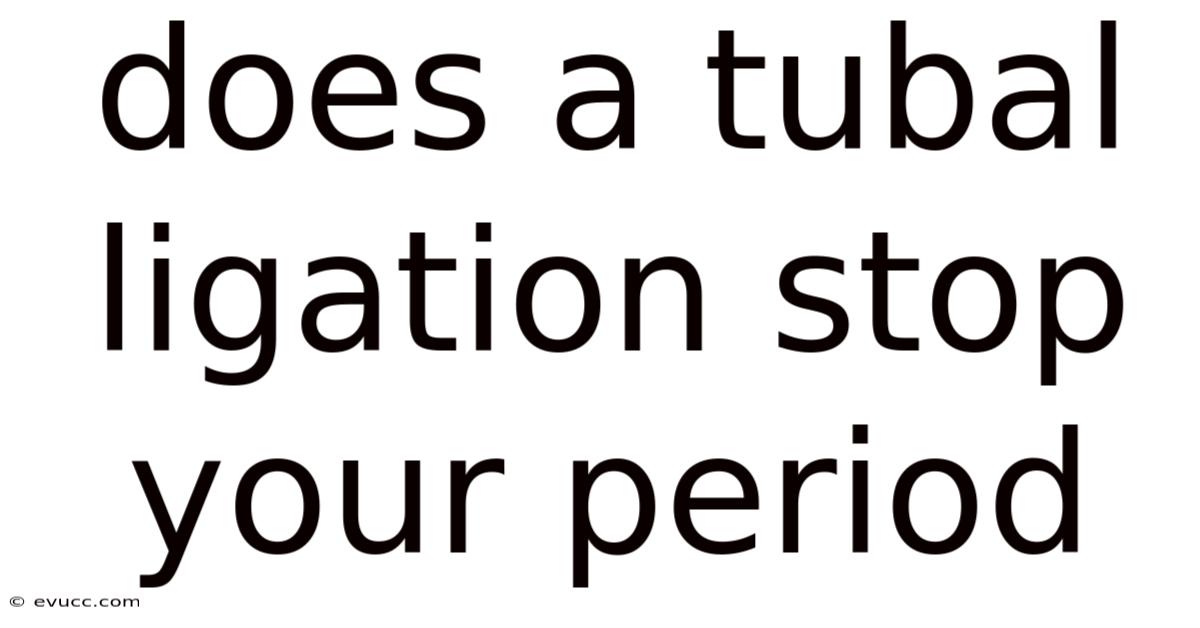 Does A Tubal Ligation Stop Your Period