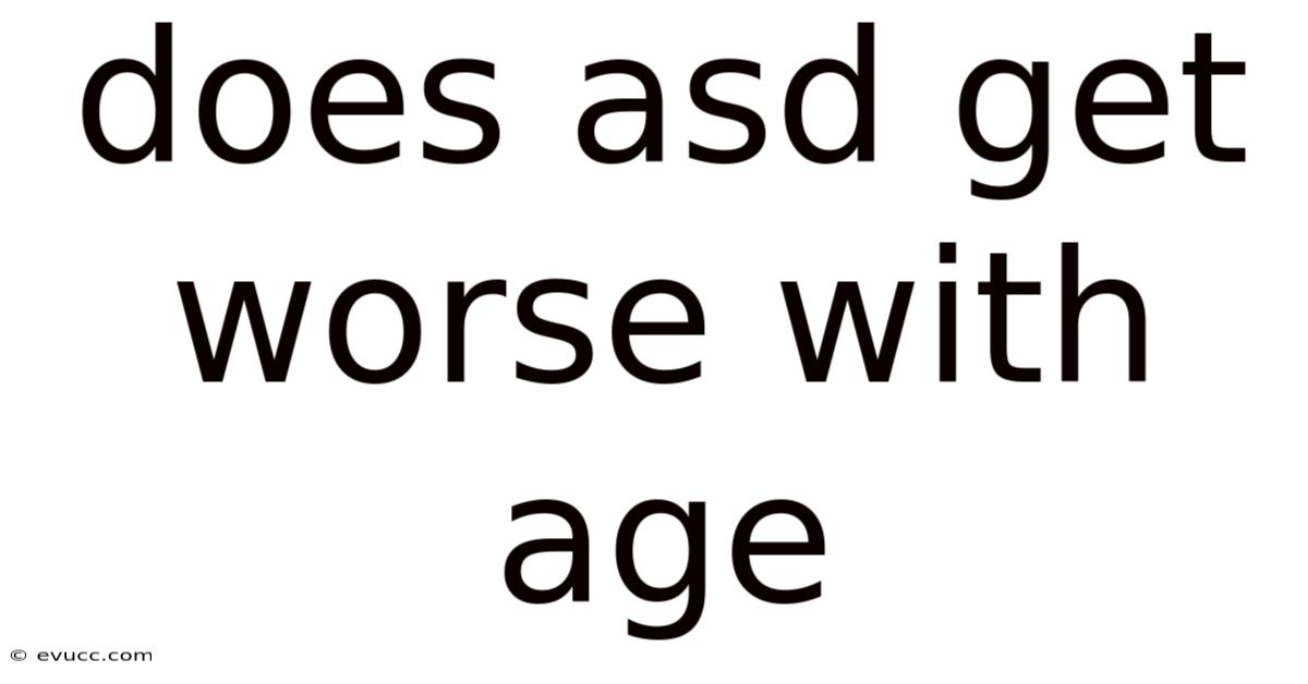 Does Asd Get Worse With Age