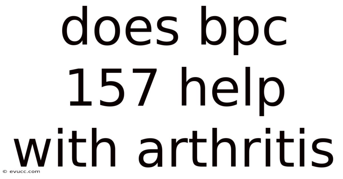 Does Bpc 157 Help With Arthritis