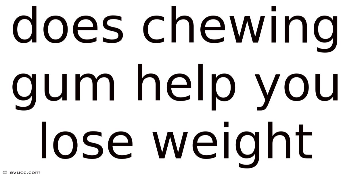 Does Chewing Gum Help You Lose Weight