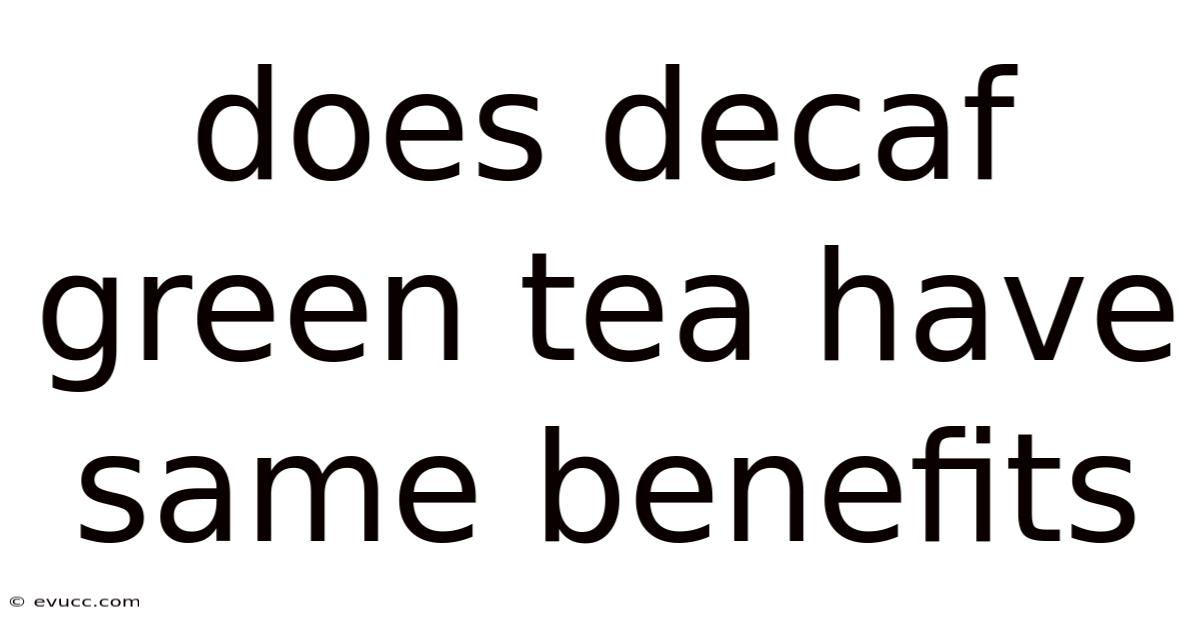 Does Decaf Green Tea Have Same Benefits