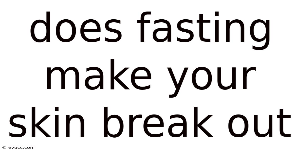 Does Fasting Make Your Skin Break Out