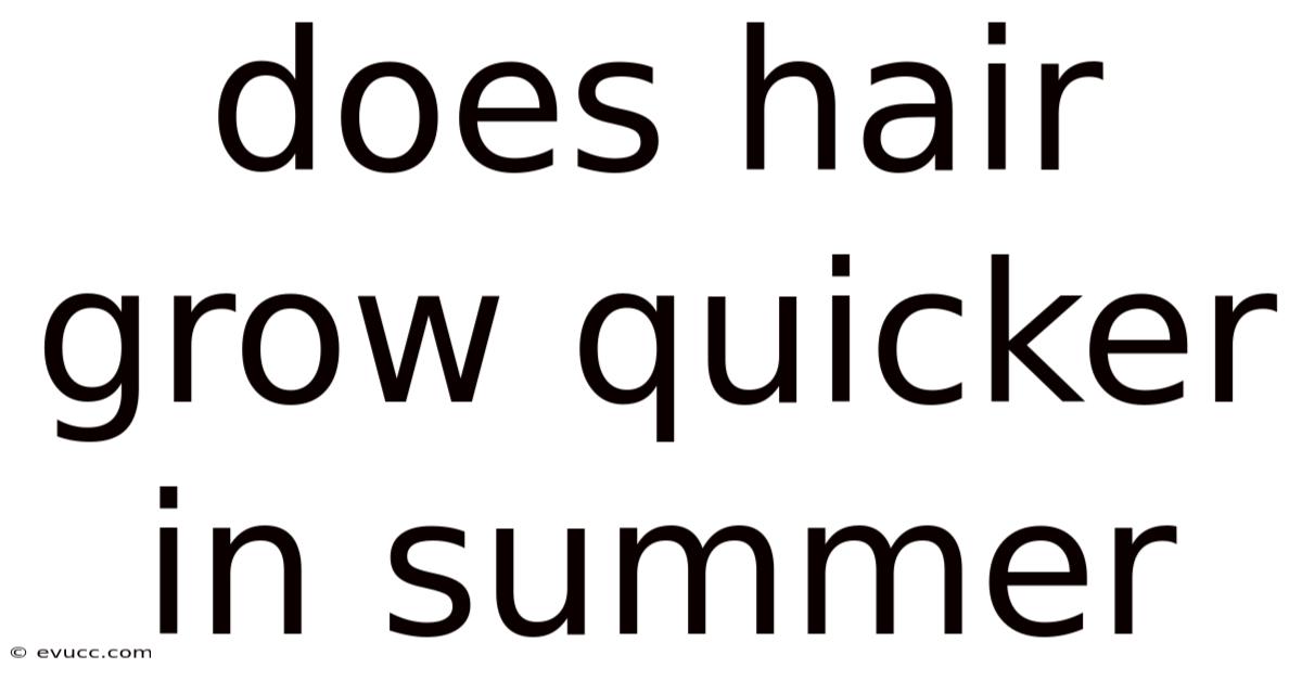 Does Hair Grow Quicker In Summer