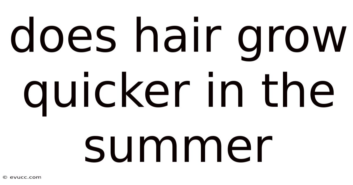 Does Hair Grow Quicker In The Summer