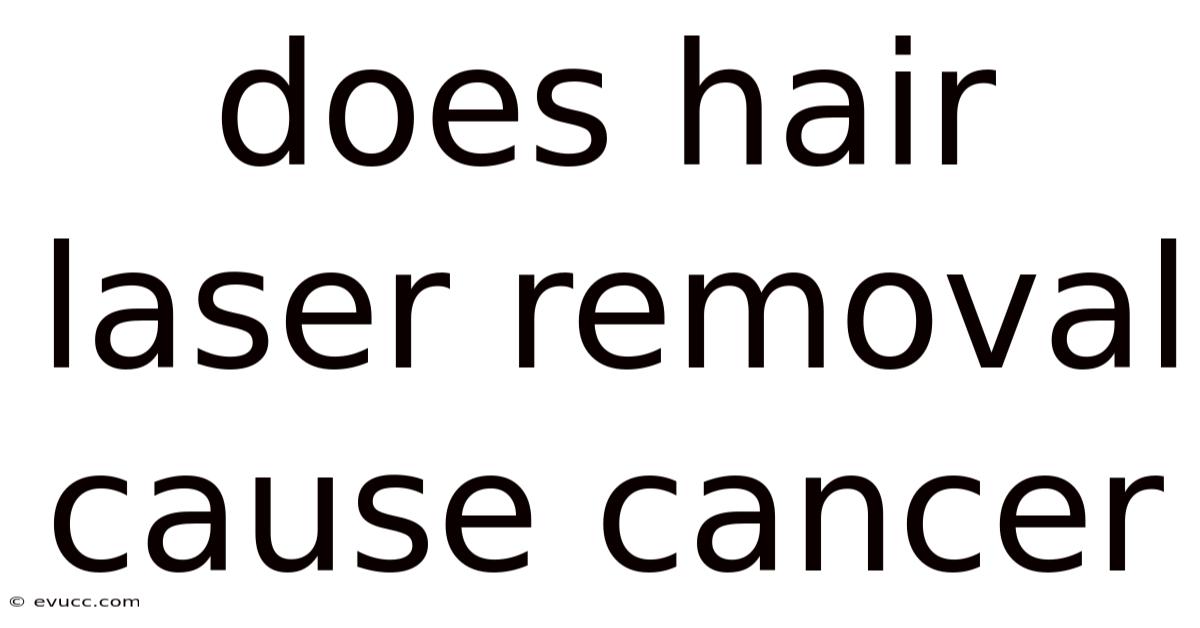 Does Hair Laser Removal Cause Cancer