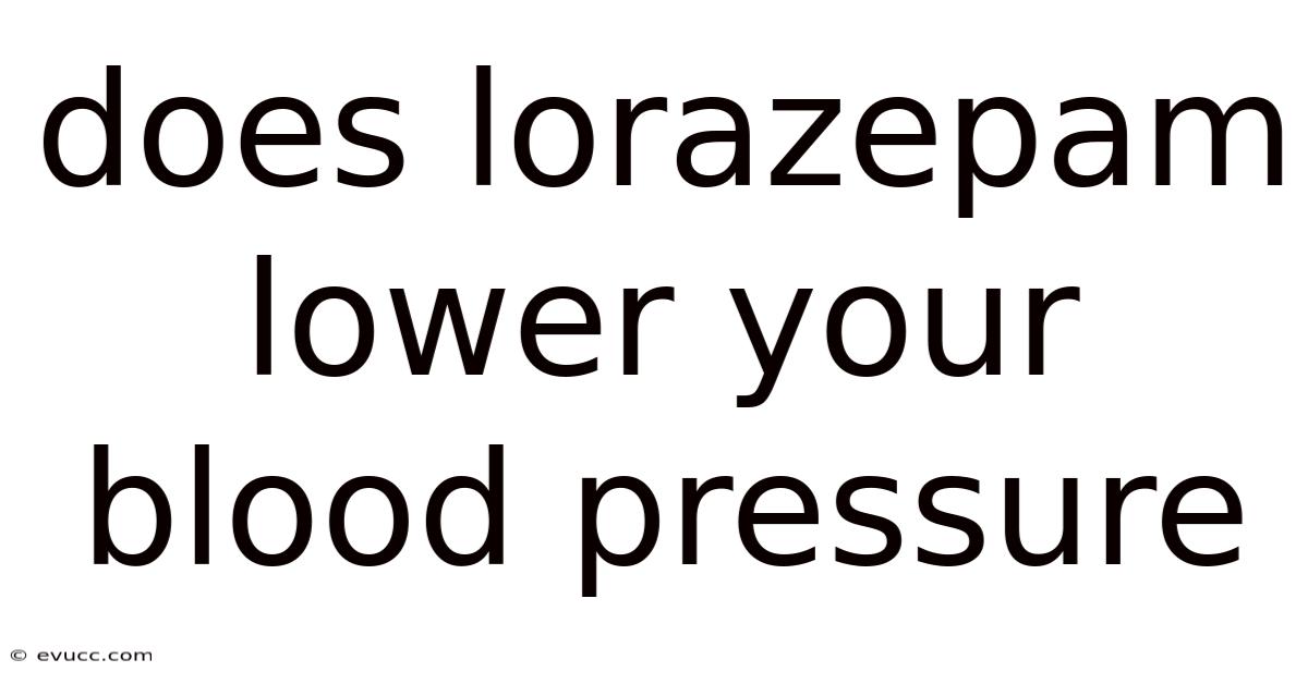 Does Lorazepam Lower Your Blood Pressure