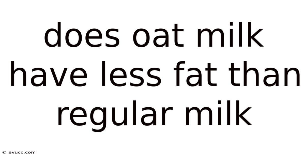 Does Oat Milk Have Less Fat Than Regular Milk