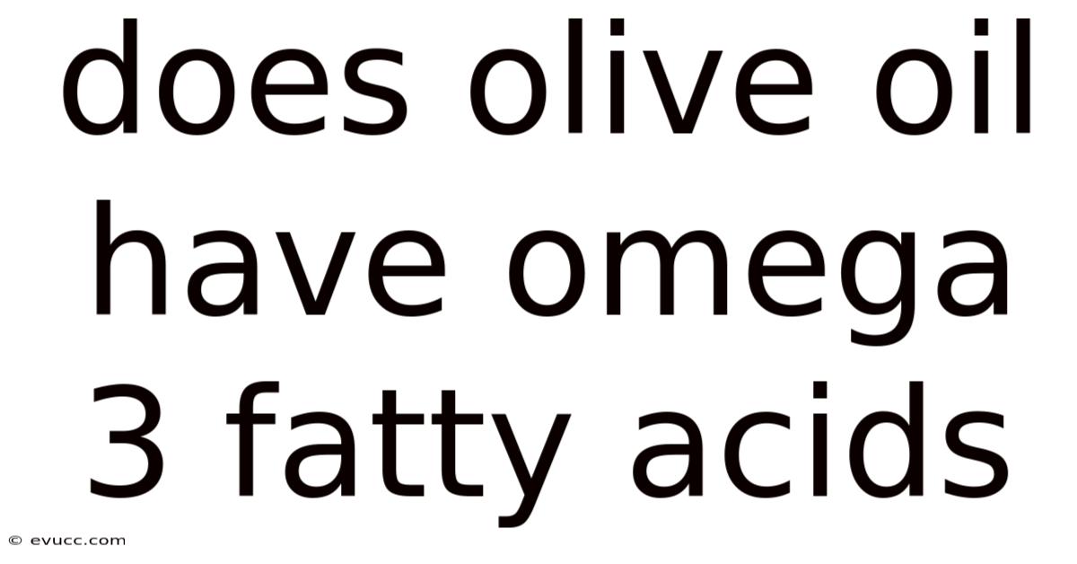 Does Olive Oil Have Omega 3 Fatty Acids
