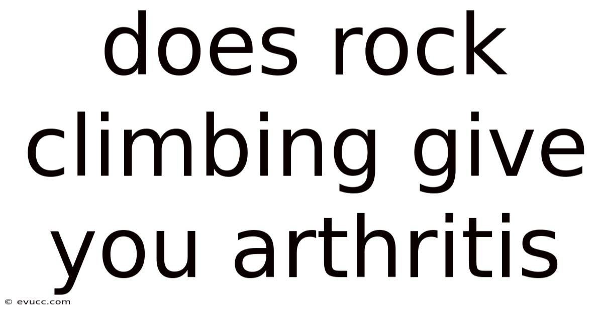 Does Rock Climbing Give You Arthritis