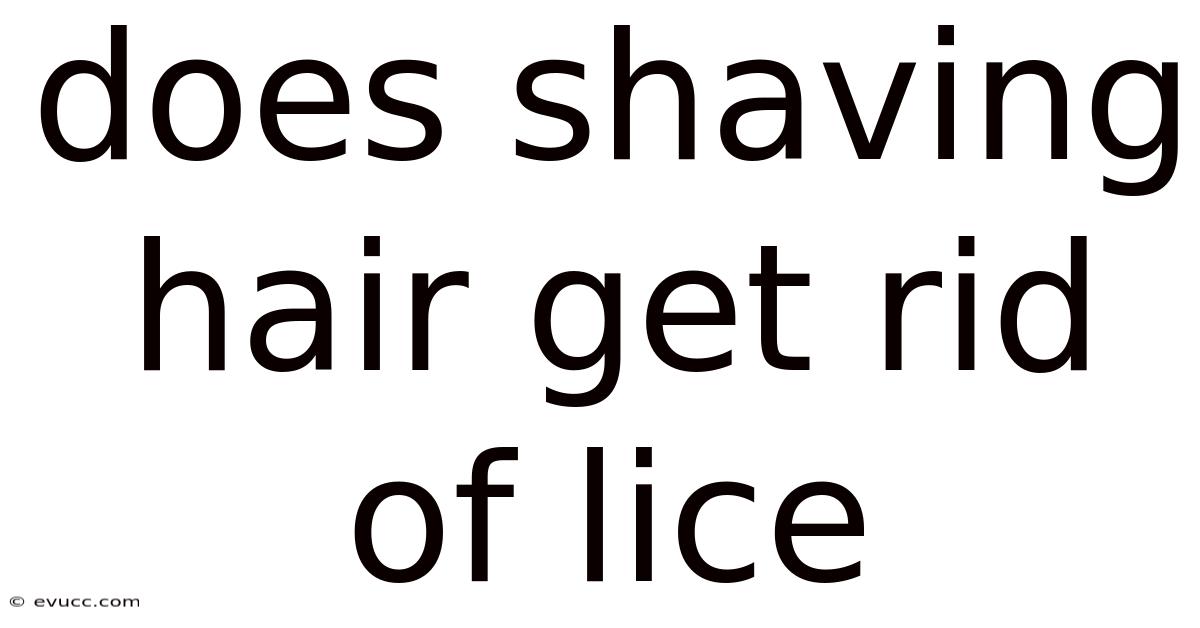 Does Shaving Hair Get Rid Of Lice