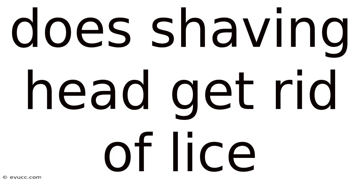Does Shaving Head Get Rid Of Lice