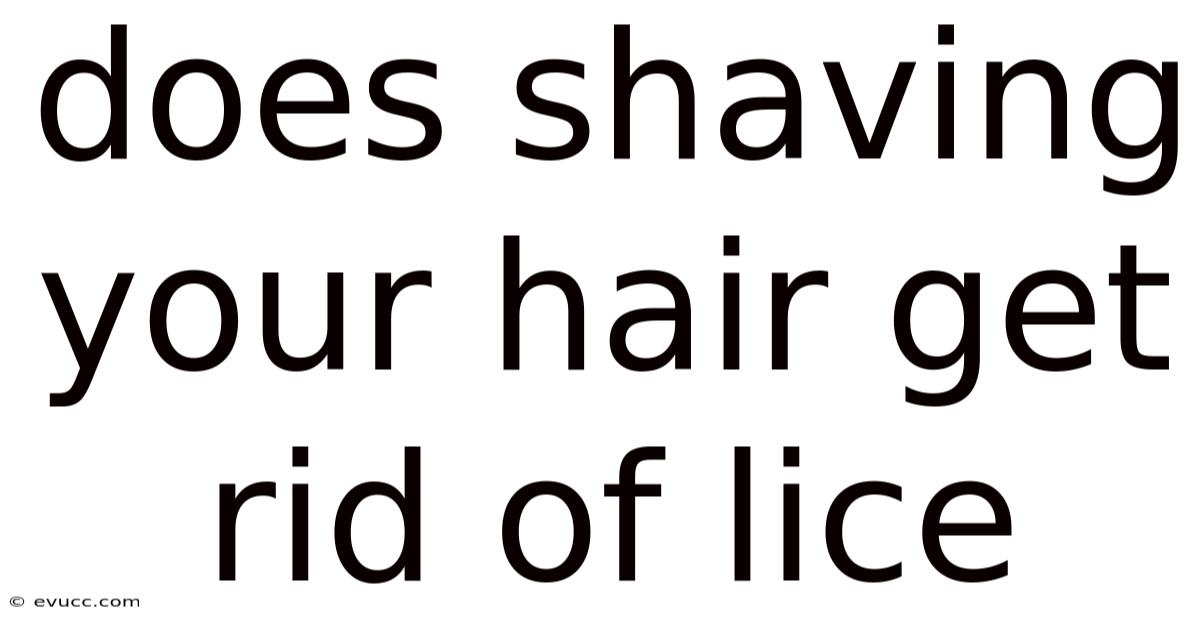 Does Shaving Your Hair Get Rid Of Lice