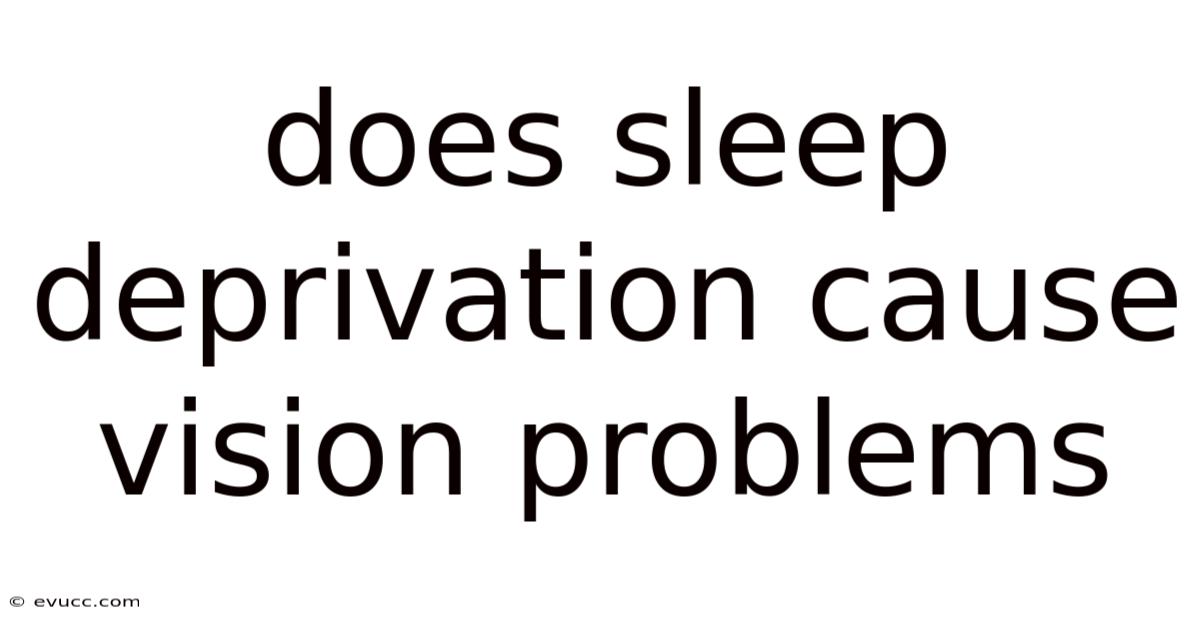 Does Sleep Deprivation Cause Vision Problems