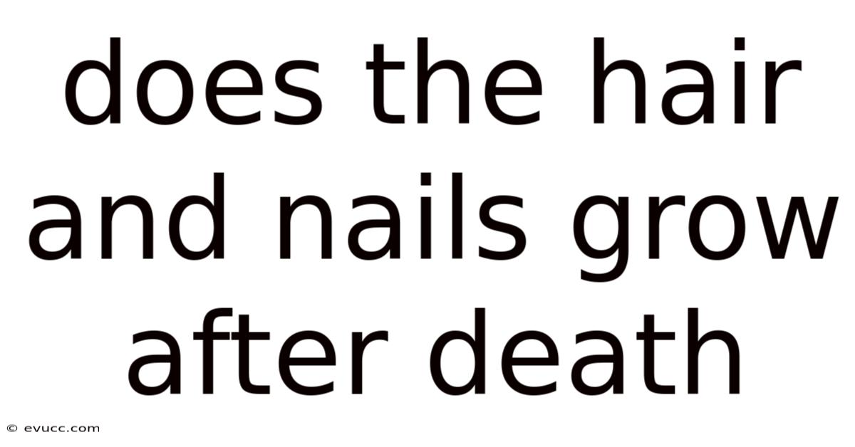 Does The Hair And Nails Grow After Death