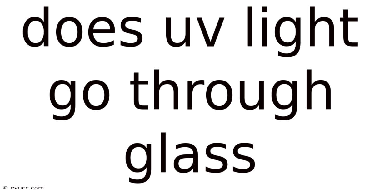 Does Uv Light Go Through Glass