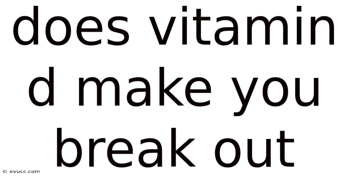 Does Vitamin D Make You Break Out