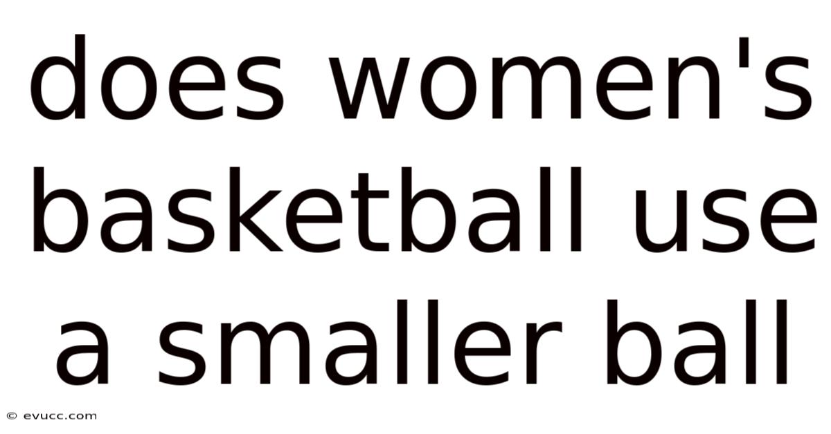 Does Women's Basketball Use A Smaller Ball