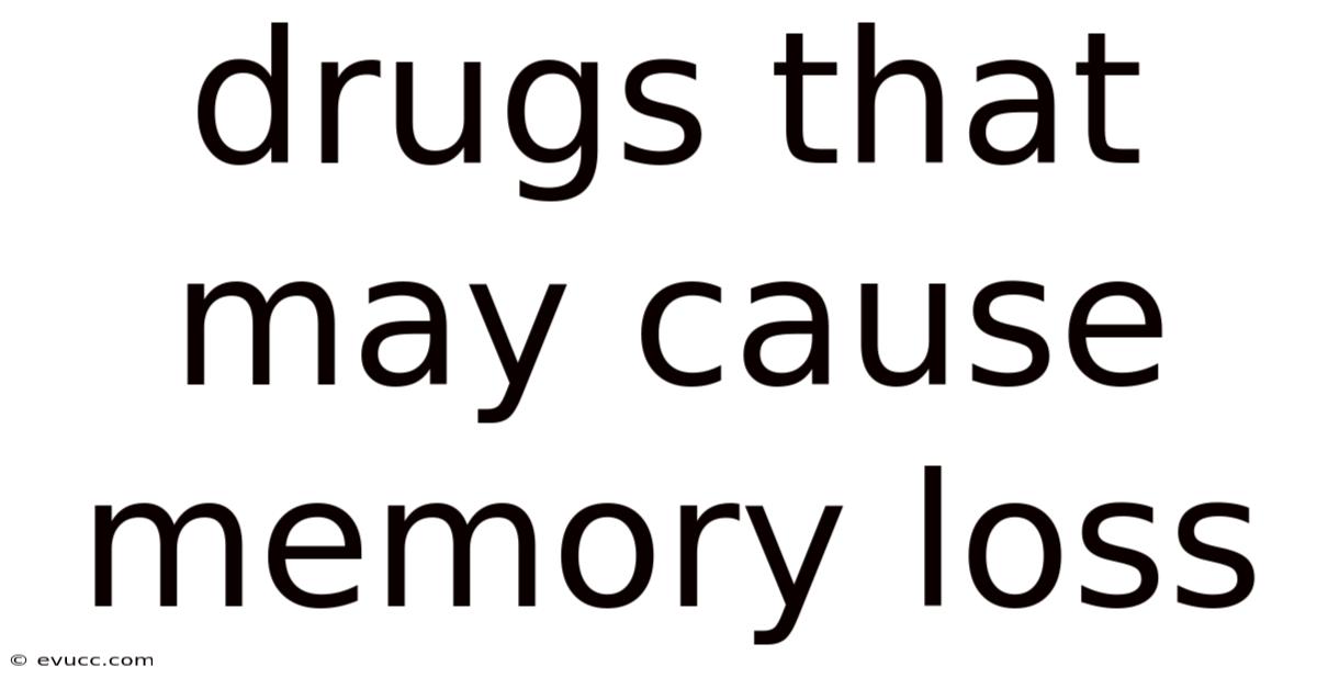 Drugs That May Cause Memory Loss