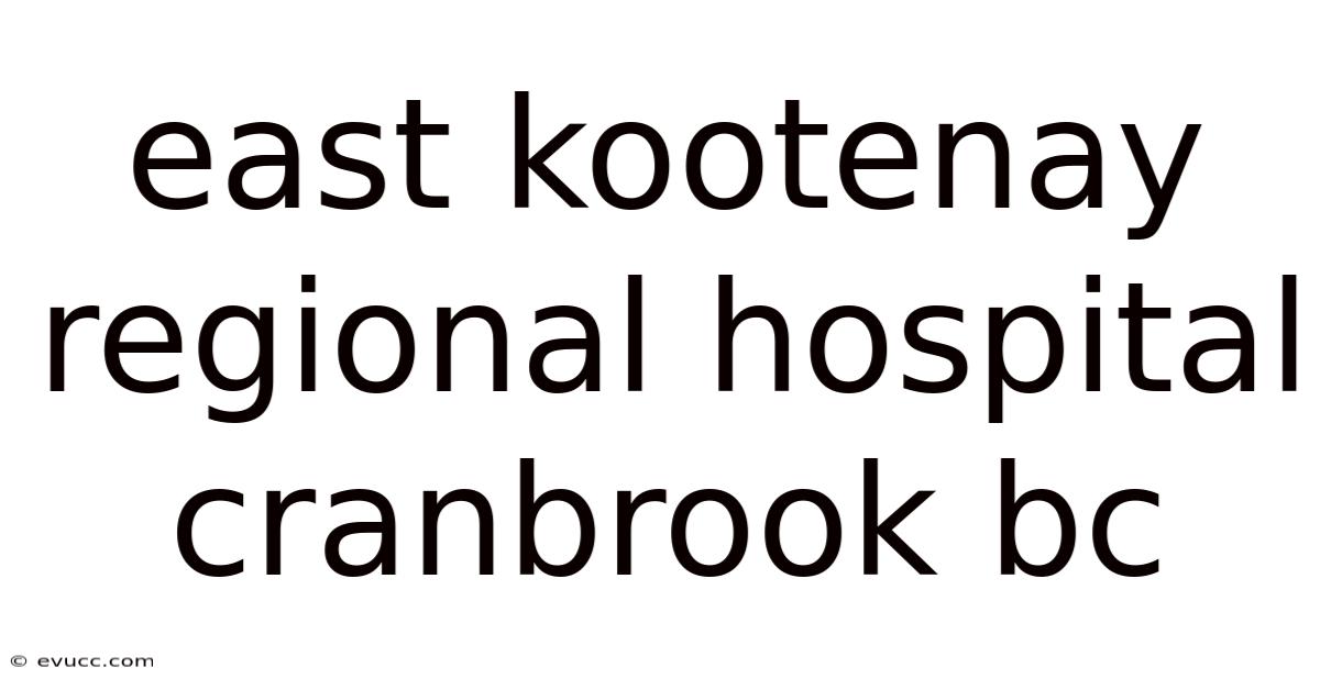 East Kootenay Regional Hospital Cranbrook Bc