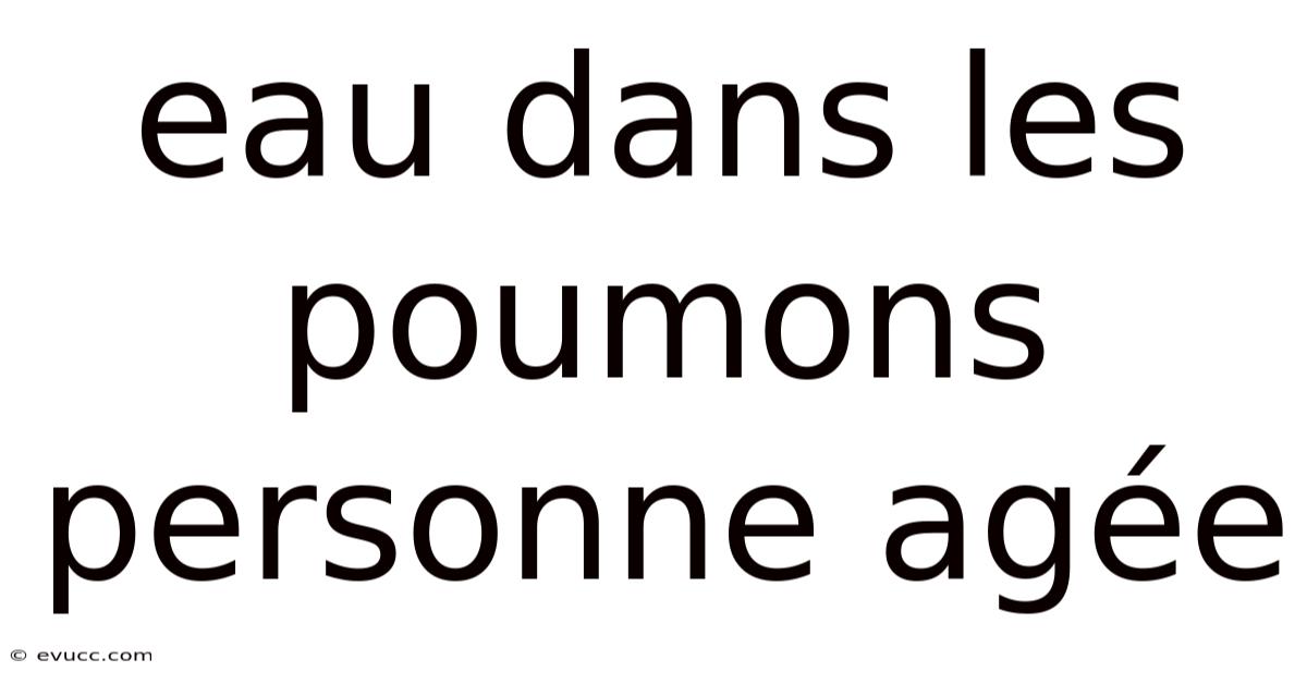 Eau Dans Les Poumons Personne Agée