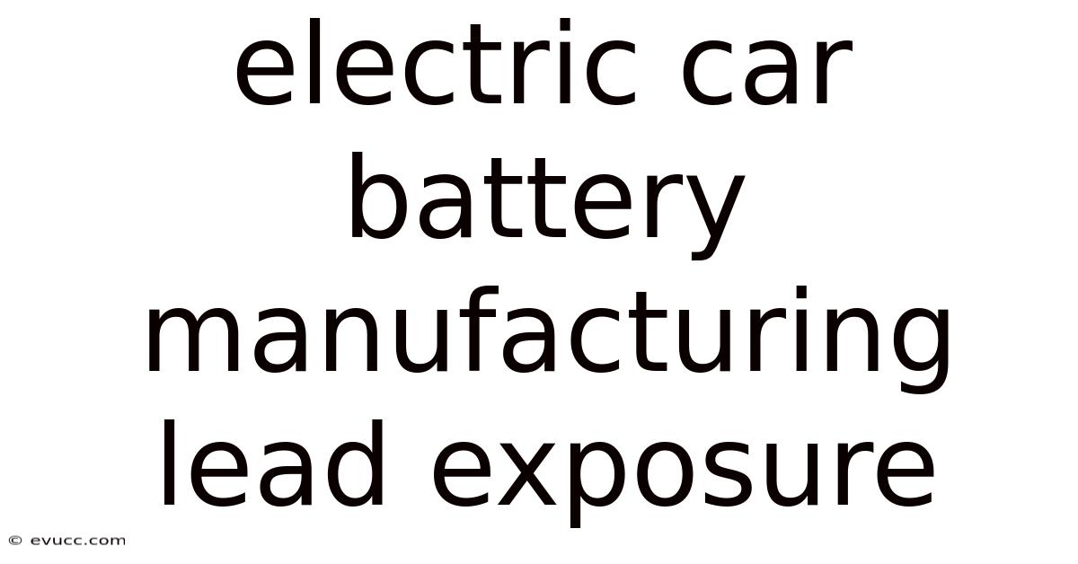 Electric Car Battery Manufacturing Lead Exposure