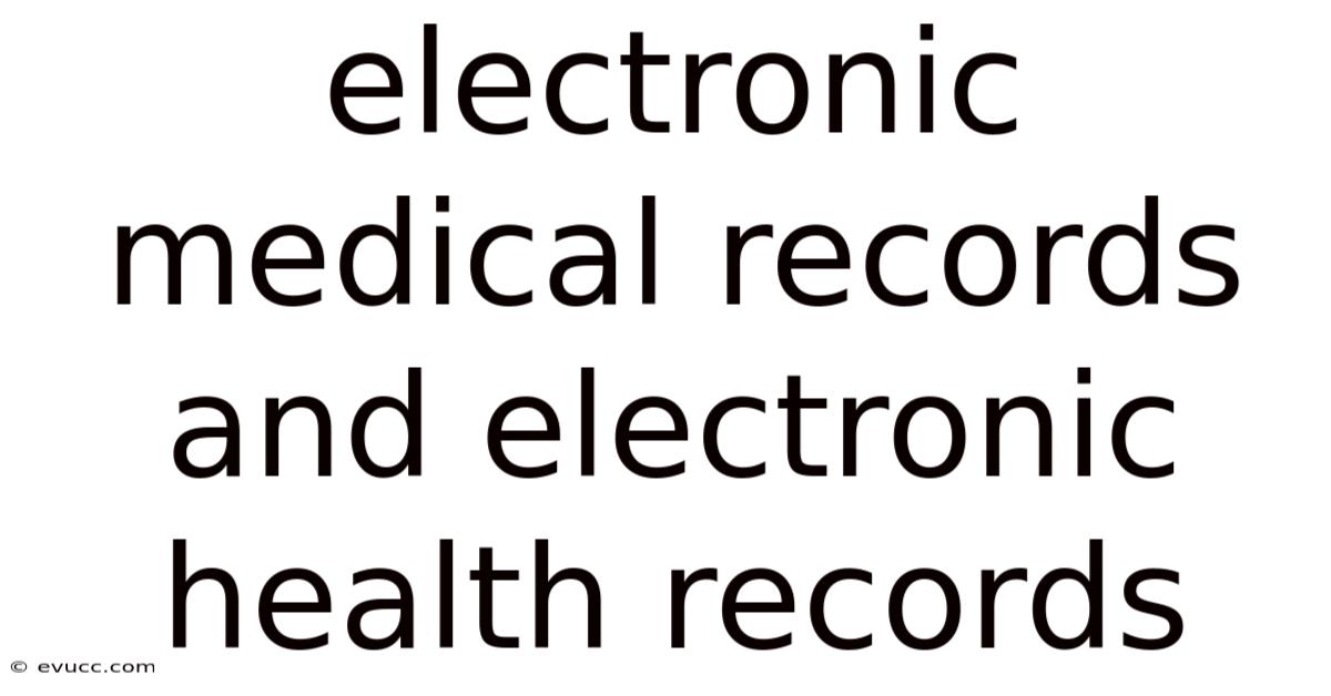 Electronic Medical Records And Electronic Health Records