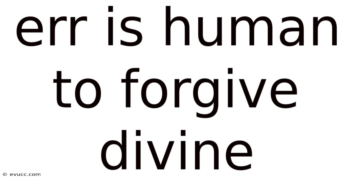 Err Is Human To Forgive Divine