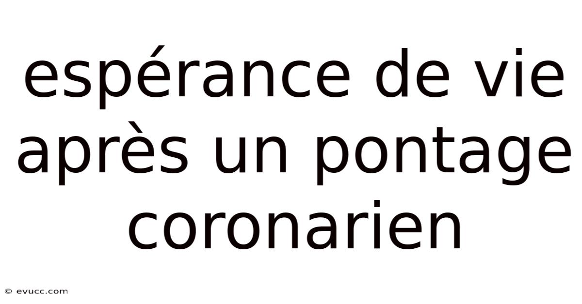 Espérance De Vie Après Un Pontage Coronarien