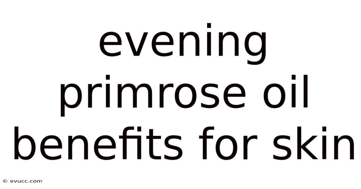 Evening Primrose Oil Benefits For Skin