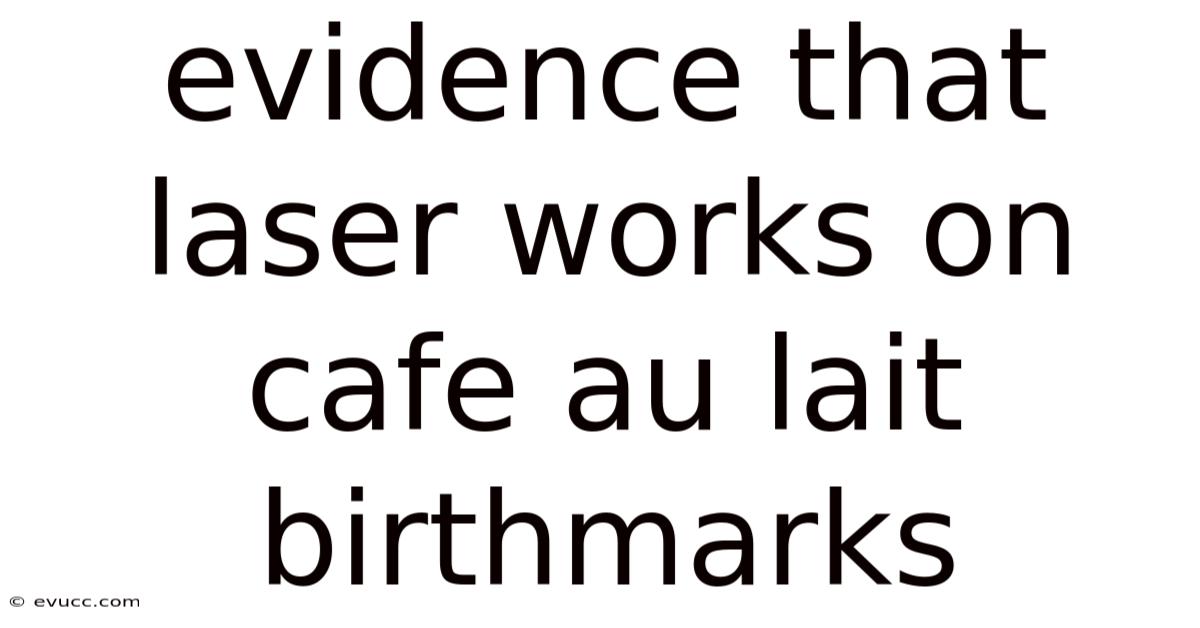 Evidence That Laser Works On Cafe Au Lait Birthmarks