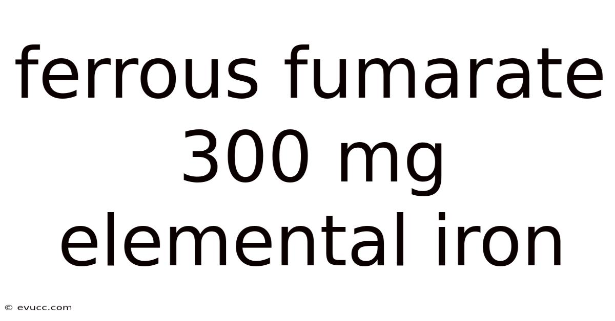 Ferrous Fumarate 300 Mg Elemental Iron