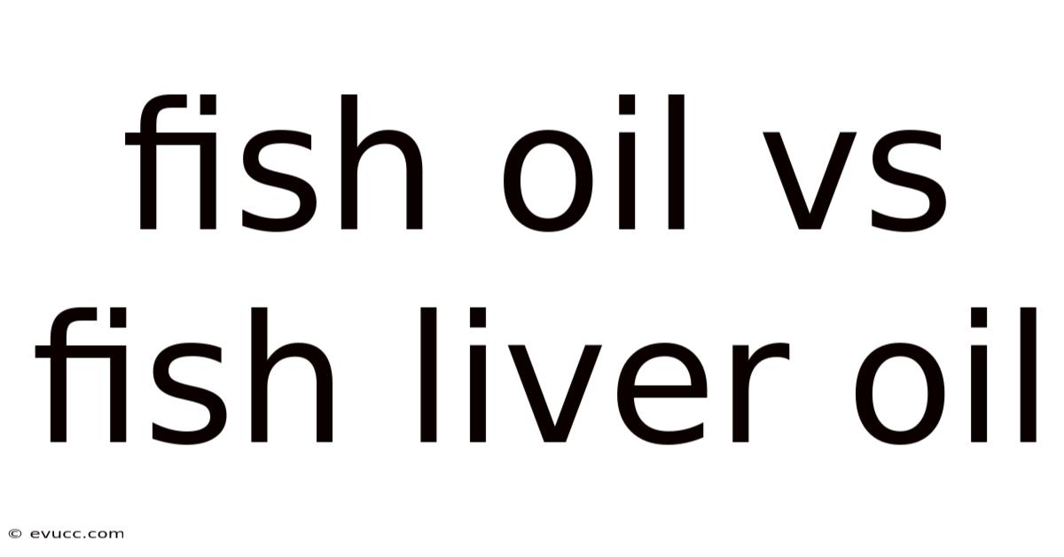 Fish Oil Vs Fish Liver Oil