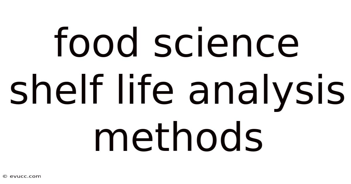 Food Science Shelf Life Analysis Methods