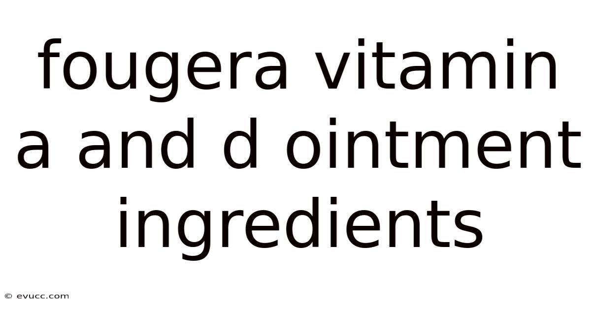 Fougera Vitamin A And D Ointment Ingredients