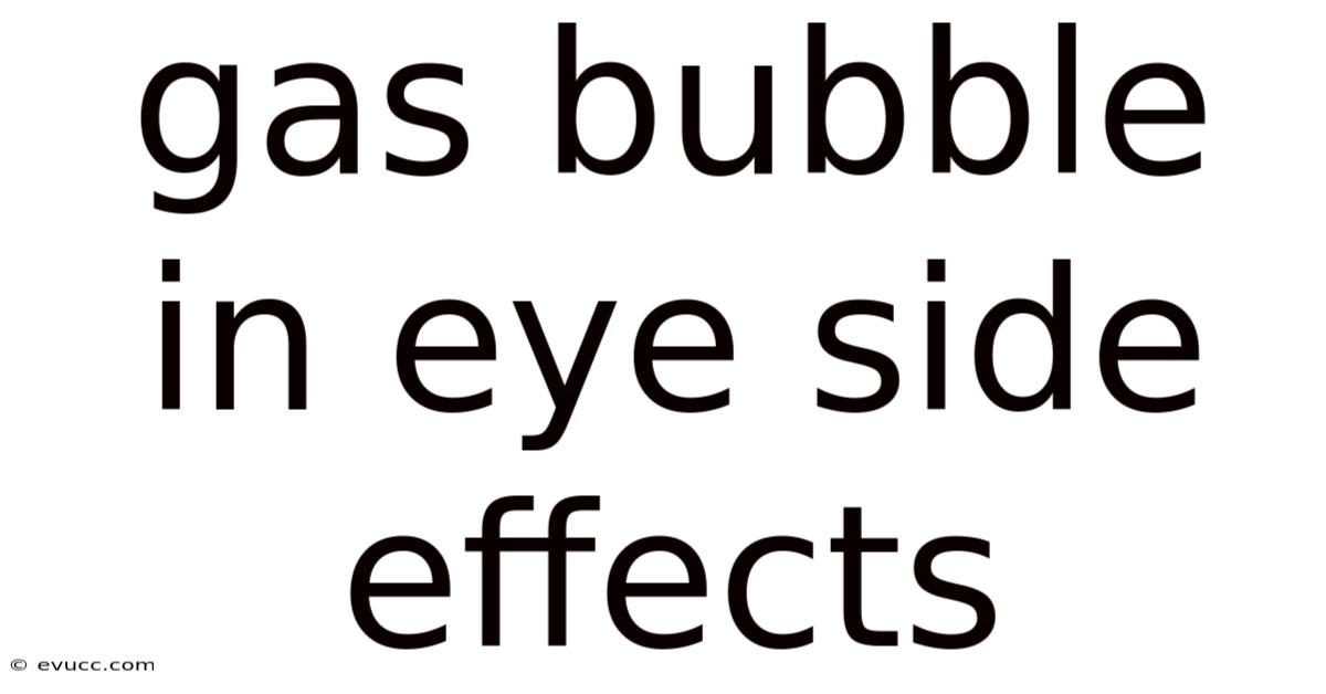 Gas Bubble In Eye Side Effects