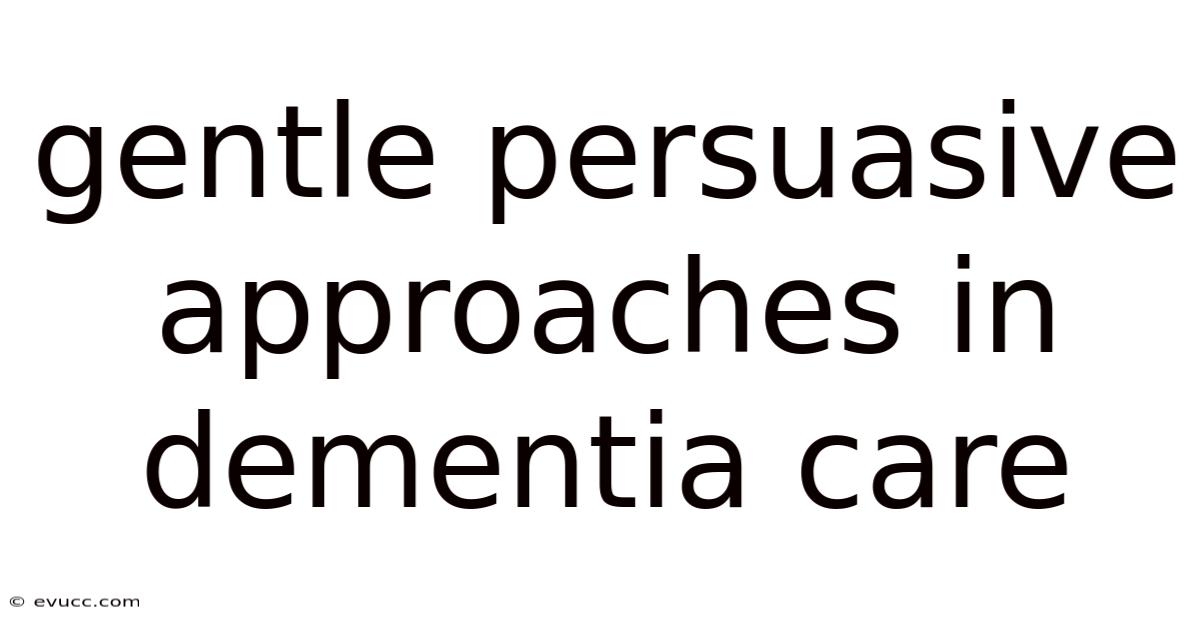Gentle Persuasive Approaches In Dementia Care