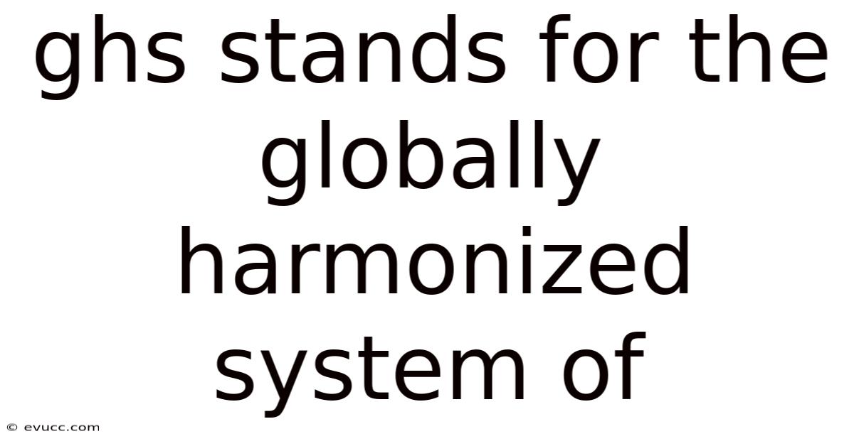 Ghs Stands For The Globally Harmonized System Of