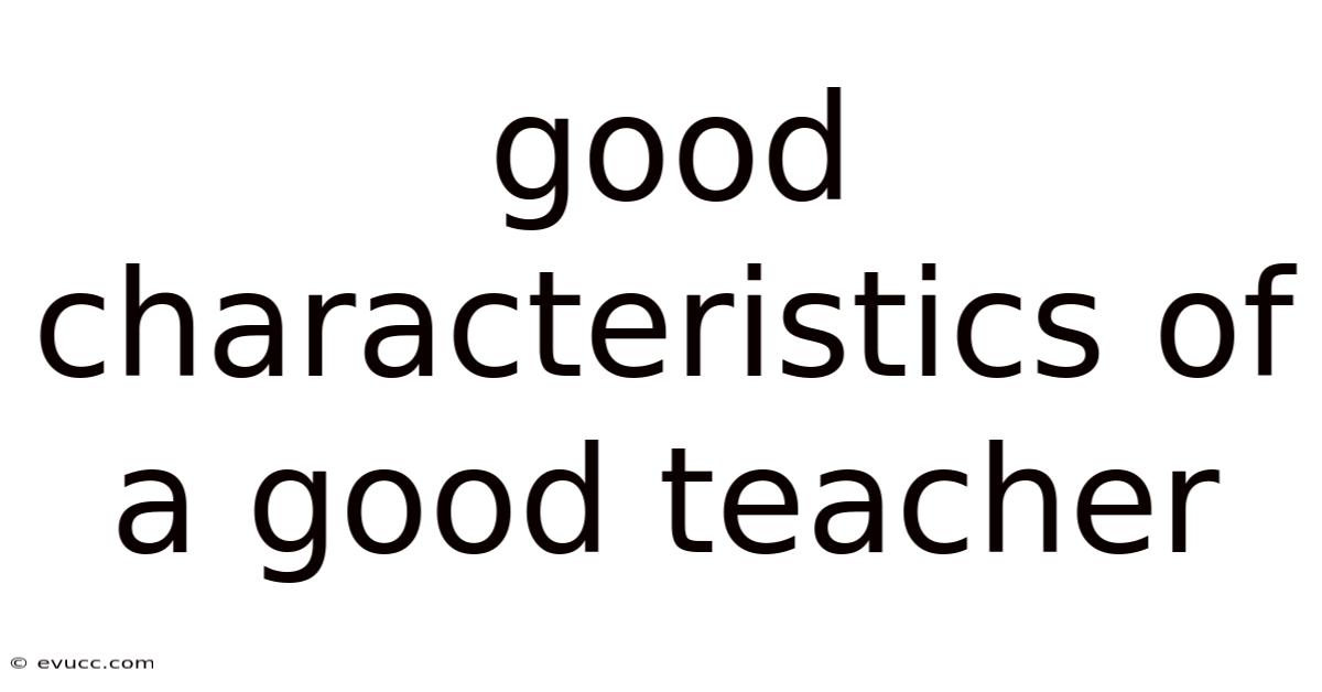 Good Characteristics Of A Good Teacher