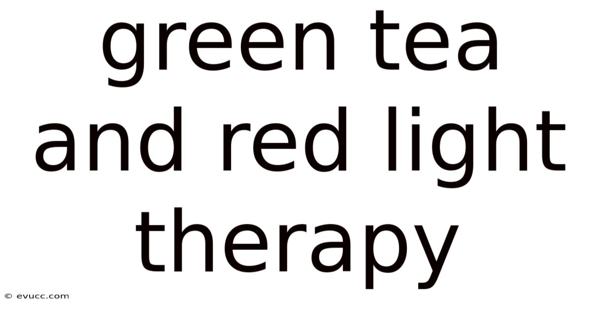 Green Tea And Red Light Therapy