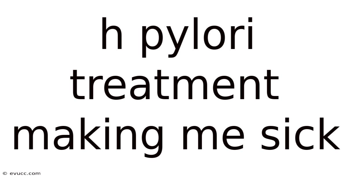 H Pylori Treatment Making Me Sick