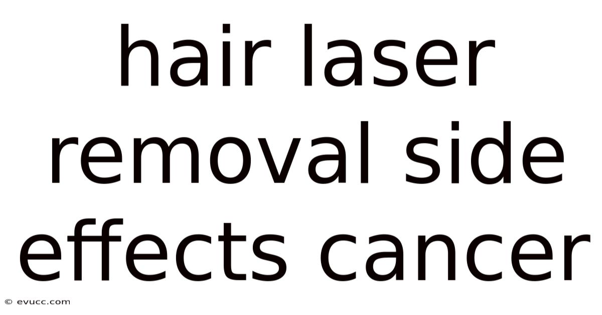 Hair Laser Removal Side Effects Cancer