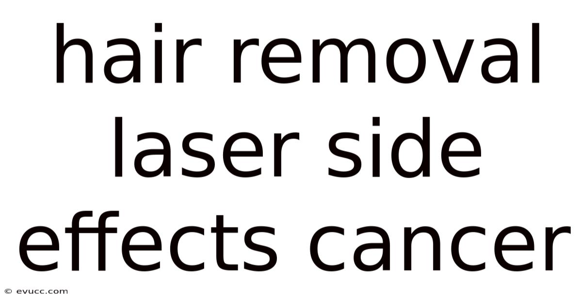 Hair Removal Laser Side Effects Cancer