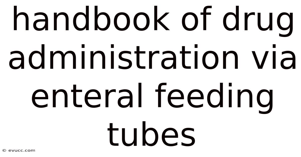 Handbook Of Drug Administration Via Enteral Feeding Tubes