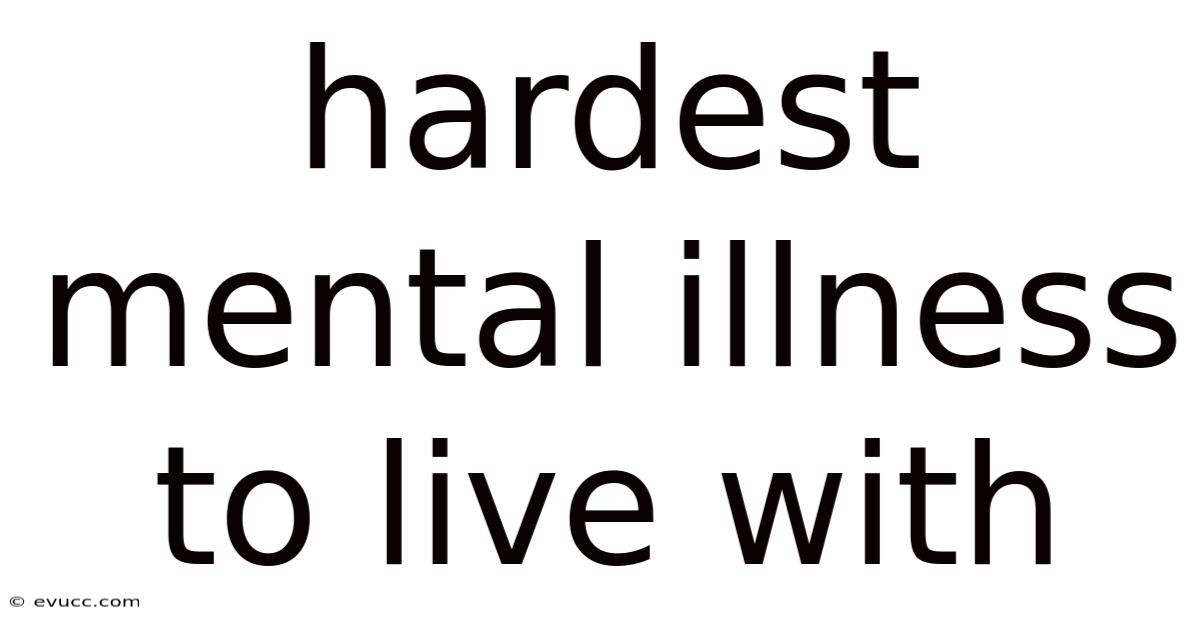 Hardest Mental Illness To Live With