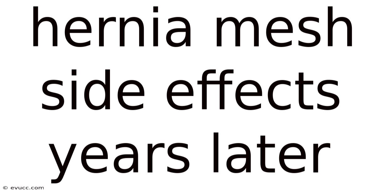 Hernia Mesh Side Effects Years Later
