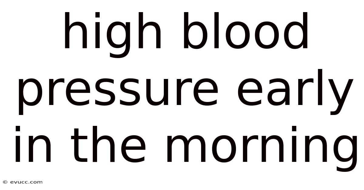 High Blood Pressure Early In The Morning